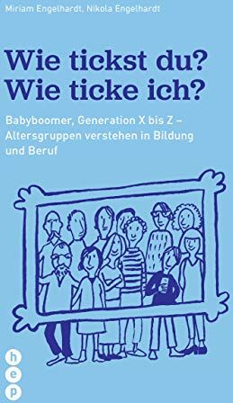 Miriam Engelhardt - Wie tickst du? Wie ticke ich?: Von Babyboomer bis Z. Generationen verstehen in Bildung und Beruf - Preis vom 10.10.2026 11:48:34 h