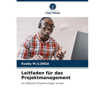 Leitfaden für das Projektmanagement, Taschenbuch von Roddy M. Ilunga, Verlag Unser Wissen, 978-620-7-93546-8