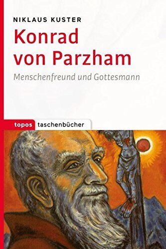 Niklaus Kuster - Konrad von Parzham: Menschenfreund und Gottesmann (Topos Taschenbücher) - Preis vom 12.10.2026 11:37:12 h