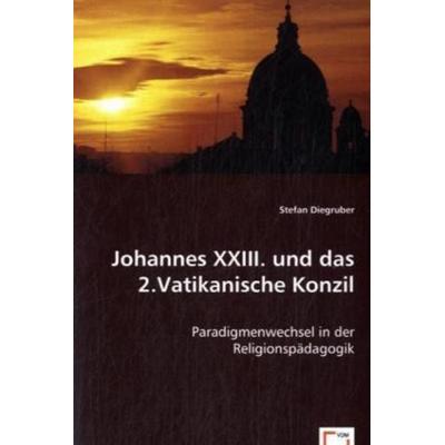 Diegruber, S: Johannes XXIII. und das 2.Vatikanische Konzil, Taschenbuch von Stefan Diegruber, VDM, 978-3-639-01638-3