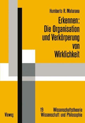 Humberto R. Maturana - Erkennen: Die Organisation und Verkörperung von Wirklichkeit: Ausgewählte Arbeiten zur biologischen Epistemologie (Wissenschaftstheorie, Wissenschaft und Philosophie) - Preis vom 09.10.2026 07:28:09 h