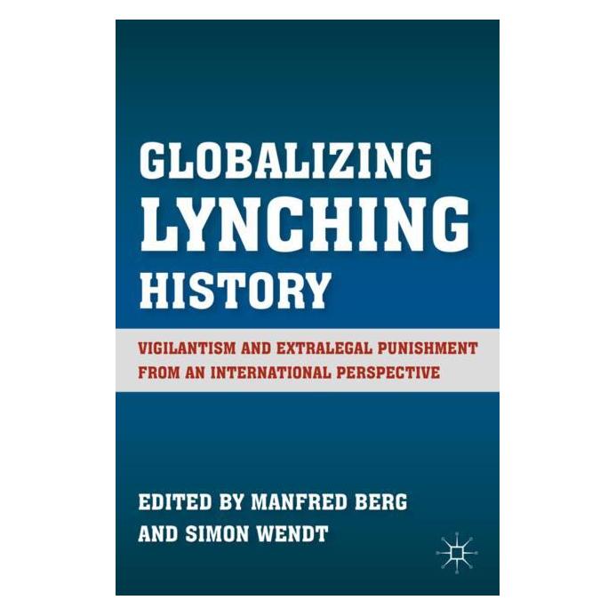 Palgrave Macmillan Globalizing Lynching History (Englisch, Hardcover, M. Berg, S. Wendt) (63045193)