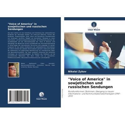 'Voice of America' in sowjetischen und russischen Sendungen, Taschenbuch von Nikolai Zykov, Verlag Unser Wissen, 978-620-3-10756-2