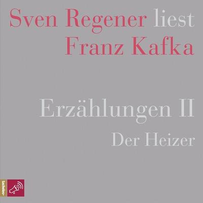 Erzählungen II - Der Heizer - Sven Regener liest Franz Kafka - Franz Kafka, Audio, 4066004251264