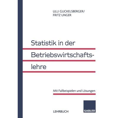 Statistik in der Betriebswirtschaftslehre, Taschenbuch von Ullrich Guckelsberger,Fritz Unger, Betriebswirtschaftlicher Verlag Gabler,