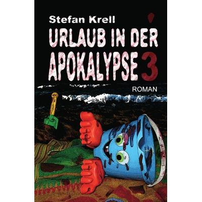 Urlaub in der Apokalypse 3, Taschenbuch von Stefan Krell, Epubli, 978-3-7450-5445-3