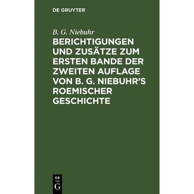 Berichtigungen und Zusätze zum ersten Bande der zweiten Auflage von B. G. Niebuhr’s Roemischer Geschichte, Gebundene Ausgabe von B. G. Niebuhr, De