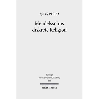 Mendelssohns diskrete Religion, Gebundene Ausgabe von Björn Pecina, Mohr Siebeck, 978-3-16-153352-5