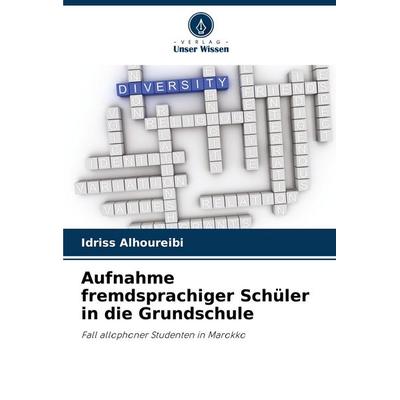 Aufnahme fremdsprachiger Schüler in die Grundschule, Taschenbuch von Idriss Alhoureibi, Verlag Unser Wissen, 978-620-7-51527-1