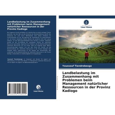 Landbelastung im Zusammenhang mit Problemen beim Management natürlicher Ressourcen in der Provinz Kadiogo, Taschenbuch von Youssouf Tiendrebeogo,