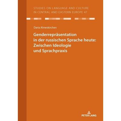 Genderrepräsentation in der russischen Sprache heute: Zwischen Ideologie und Sprachpraxis, Taschenbuch von Daria Almeskirchen, Peter Lang GmbH,