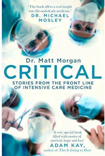 Simon & Schuster Critical: Stories from the front line of intensive care medicine by Dr Matt Morgan