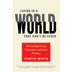 Living in a World That Can't Be Fixed, Sachbücher von Curtis White