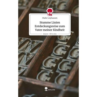 Stumme Linien Entdeckungsreise zum Vater meiner Kindheit. Life is a Story - story.one, Gebundene Ausgabe von Malte Leyhausen, Story.one publishing,