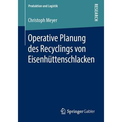 Operative Planung des Recyclings von Eisenhüttenschlacken, Taschenbuch von Christoph Meyer, Springer Fachmedien Wiesbaden GmbH, 978-3-658-26238-9