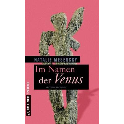 Im Namen der Venus, Taschenbuch von Natalie Mesensky, Gmeiner-Verlag, 978-3-8392-1725-2