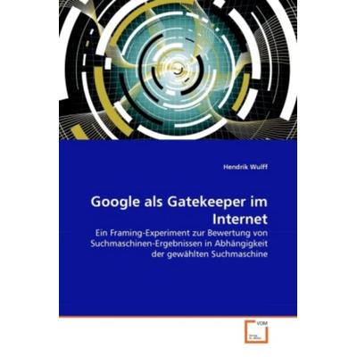 Wulff, H: Google als Gatekeeper im Internet, Taschenbuch von Hendrik Wulff, VDM, 978-3-639-36126-1