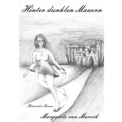 Hinter dunklen Mauern, Taschenbuch von Margarete van Marvik, BoD – Books on Demand, 978-3-7534-2619-8