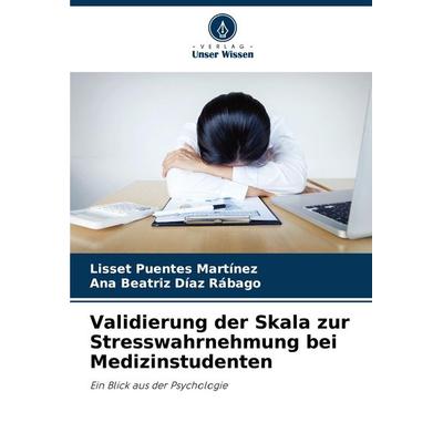 Validierung der Skala zur Stresswahrnehmung bei Medizinstudenten, Taschenbuch von Lisset Puentes Martínez,Ana Beatriz Díaz Rábago, Verlag Unser