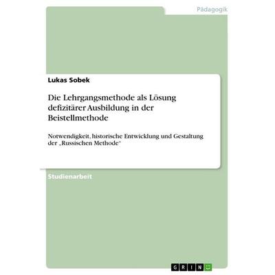 Die Lehrgangsmethode als Lösung defizitärer Ausbildung in der Beistellmethode, Taschenbuch von Lukas Sobek, GRIN, 978-3-656-14791-6