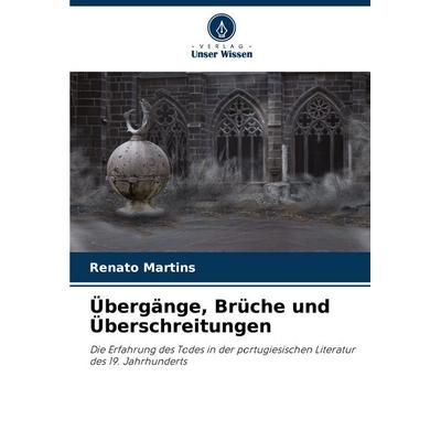 Übergänge, Brüche und Überschreitungen, Taschenbuch von Renato Martins, Verlag Unser Wissen, 978-620-2-45836-8