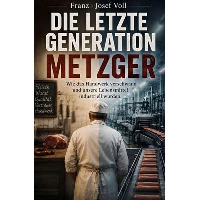 Die letzte Generation Metzger, Taschenbuch von Franz-Josef Voll, Epubli, 978-3-565-56349-4