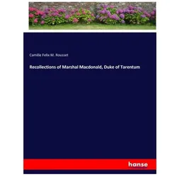 Recollections of Marshal Macdonald, Duke of Tarentum, Belletristik von Camille Felix M Rousset
