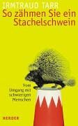Irmtraud Tarr - So zähmen Sie ein Stachelschwein. Vom Umgang mit schwierigen Menschen - Preis vom 30.09.2026 09:01:18 h