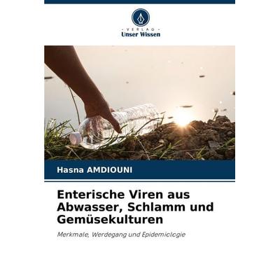 Enterische Viren aus Abwasser, Schlamm und Gemüsekulturen, Taschenbuch von Hasna Amdiouni, Verlag Unser Wissen, 978-620-7-92436-3