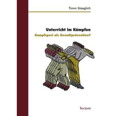 Unterricht im Kämpfen, Taschenbuch von Timm Staeglich, Tectum Wissenschaftsverlag, 978-3-8288-2317-4
