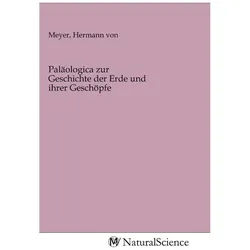 Paläologica zur Geschichte der Erde und ihrer Geschöpfe, Fachbücher von Hermann Von Meyer