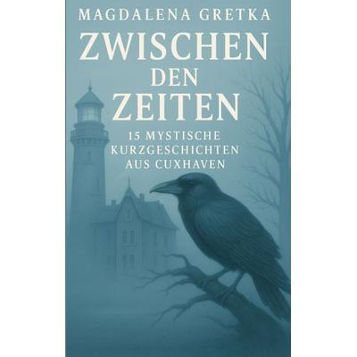 Zwischen den Zeiten, Taschenbuch von Magdalena Gretka, Tredition, 978-3-384-64322-3