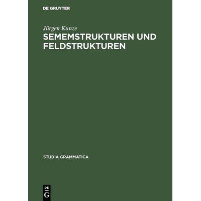 Sememstrukturen und Feldstrukturen, Gebundene Ausgabe von Jürgen Kunze, De Gruyter, 978-3-05-002387-8