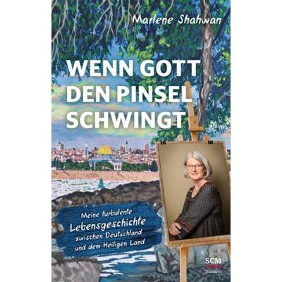 Wenn Gott den Pinsel schwingt, Gebundene Ausgabe von Marlene Shahwan, Hänssler, 978-3-7751-6190-9