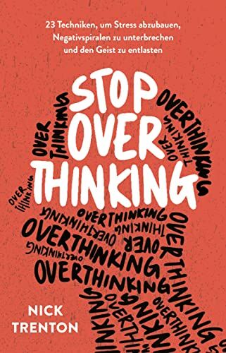 Nick Trenton - Stop Overthinking: 23 Techniken, um Stress abzubauen, Negativspiralen zu unterbrechen und den Geist zu entlasten - Preis vom 11.10.2026 03:10:56 h