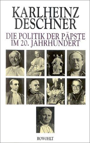 Karlheinz Deschner - Die Politik der Päpste im 20. Jahrhundert: Erweiterte, aktualisierte Neuausgabe von Ein Jahrhundert Heilsgeschichte I und II - Preis vom 18.10.2026 15:28:09 h