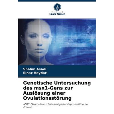 Genetische Untersuchung des msx1-Gens zur Auslösung einer Ovulationsstörung, Taschenbuch von Shahin Asadi,Elnaz Heydari, Verlag Unser Wissen,