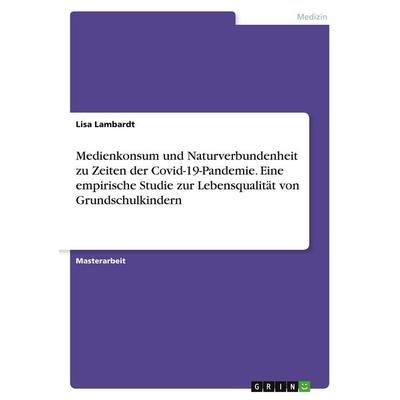 Medienkonsum und Naturverbundenheit zu Zeiten der Covid-19-Pandemie. Eine empirische Studie zur Lebensqualität von Grundschulkindern, Taschenbuch von