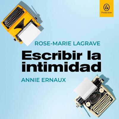 Escribir la intimidad - Annie Ernaux,Rose-Marie Lagrave, Audio, 9781094481180