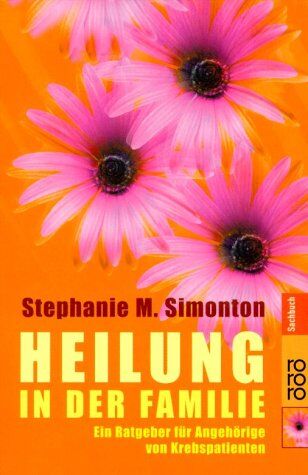 Simonton, Stephanie M. - Heilung in der Familie: Ein Ratgeber für Angehörige von Krebspatienten - Preis vom 14.10.2026 23:07:16 h