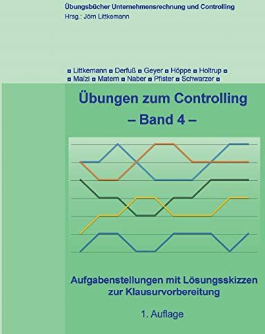 Jörn Littkemann - Übungen zum Controlling - Band 4: Aufgabenstellungen mit Lösungsskizzen zur Klausurvorbereitung (Übungsbücher Unternehmensrechnung und Controlling) - Preis vom 09.10.2026 07:28:09 h