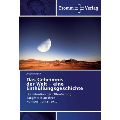 Das Geheimnis der Welt - eine Enthüllungsgeschichte, Taschenbuch von Joachim Barth, Fromm Verlag, 978-3-8416-0578-8