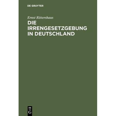Die Irrengesetzgebung in Deutschland, Gebundene Ausgabe von Ernst Rittershaus, De Gruyter, 978-3-11-104629-7