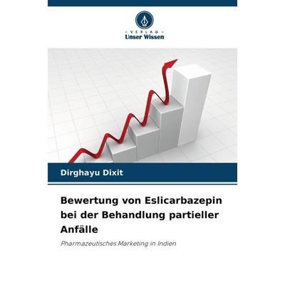 Bewertung von Eslicarbazepin bei der Behandlung partieller Anfälle, Taschenbuch von Dirghayu Dixit, Verlag Unser Wissen, 978-620-0-52552-9