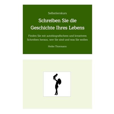 Selbstlernkurs: Schreiben Sie die Geschichte Ihres Lebens, Gebundene Ausgabe von Heike Thormann, Tredition, 978-3-347-62948-6