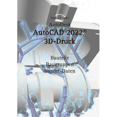 AutoCAD 2022 3D-Druck, Taschenbuch von Hans-J. Engelke, BoD – Books on Demand, 978-3-7543-7323-1