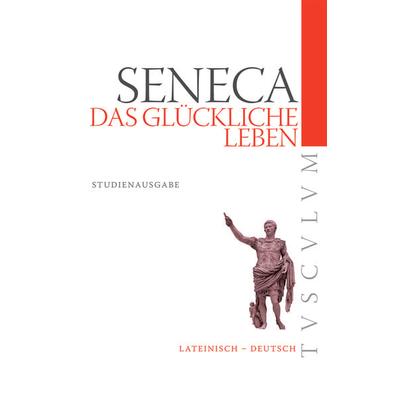 Das glückliche Leben / De vita beata, Taschenbuch von Seneca, De Gruyter, 978-3-05-005931-0