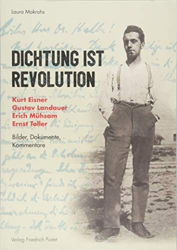 Laura Mokrohs - Dichtung ist Revolution: Kurt Eisner, Gustav Landauer, Erich Mühsam, Ernst Toller. Bilder - Dokumente - Kommentare - Preis vom 13.10.2026 11:25:28 h