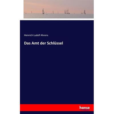Das Amt der Schlüssel, Taschenbuch von Heinrich Ludolf Ahrens, Hansebooks, 978-3-7411-4750-0