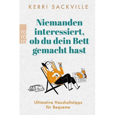 Niemanden interessiert, ob du dein Bett gemacht hast, Taschenbuch von Kerri Sackville, Rowohlt Taschenbuch, 978-3-499-01182-5